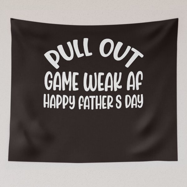 Item preview, Pull Out Game Weak AF Happy Father's Day Dad Daddy Funny designed and sold by Sarah38.