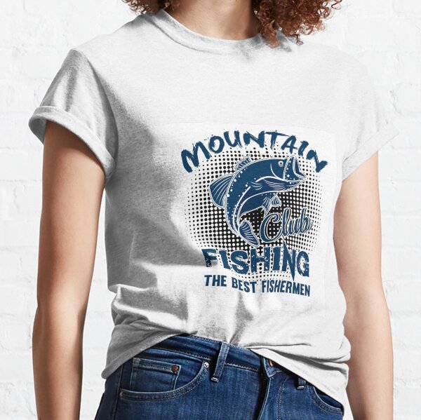 Mountain Fishing The Best Fishermen Classic T-Shirt