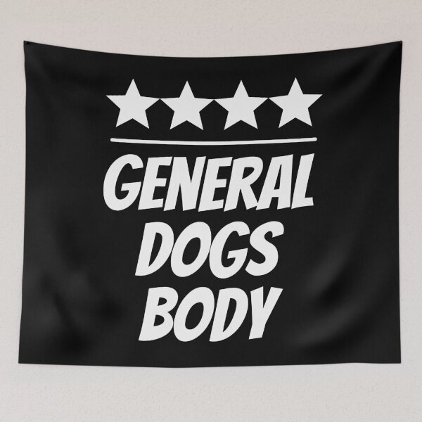 Item preview, General Dogs Body. A Very Important Role. A Person With Many Talents designed and sold by JellyBeenzz.