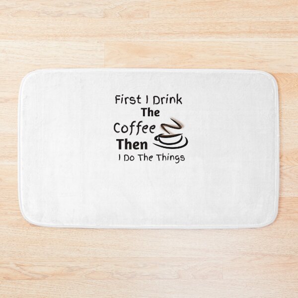 Item preview, First I Drink The Coffee Then I Do The Things designed and sold by medbdj.