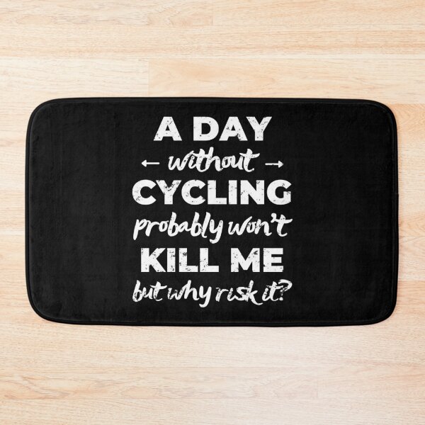 Item preview, A day without cycling probably won't kill me but why risk it? designed and sold by TheGreenGoat.