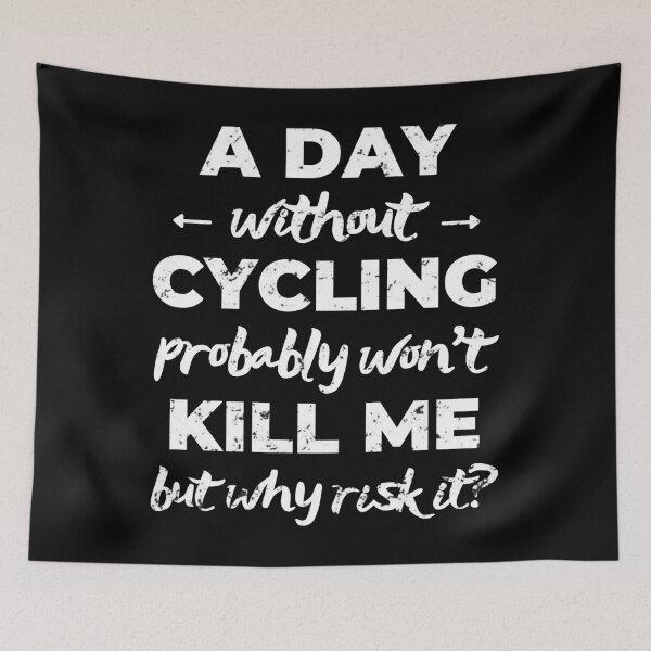 Item preview, A day without cycling probably won't kill me but why risk it? designed and sold by TheGreenGoat.