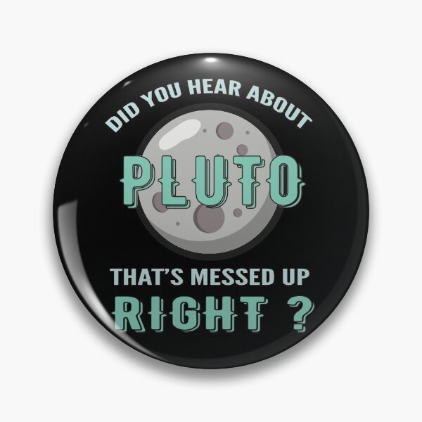 Item preview, Did You Hear About Pluto That's Messed Up Right  designed and sold by youssefattigui.