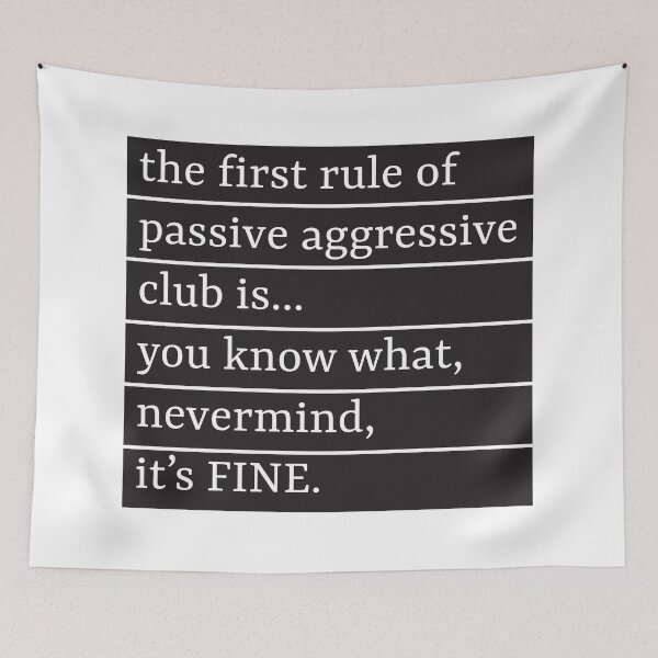 Item preview, the first rule of passive aggressive club is... you know what, nevermind, it’s FINE. designed and sold by mashkety.