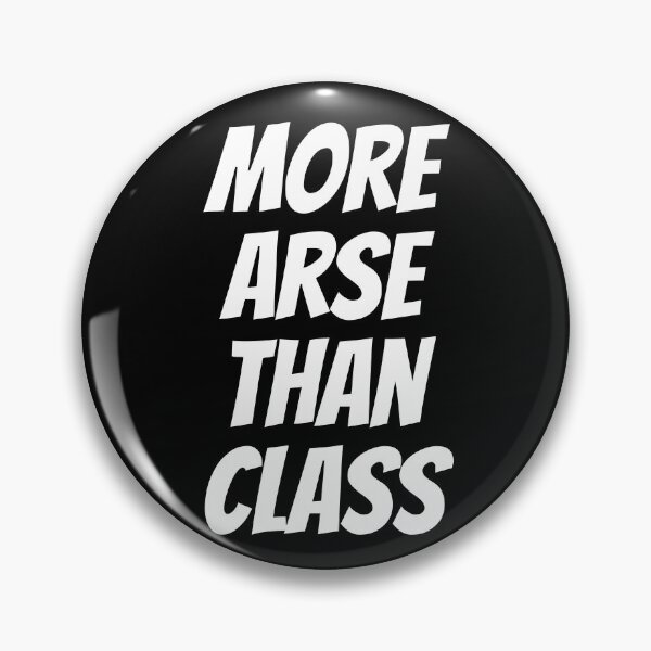 Item preview, More Arse Than Class designed and sold by JellyBeenzz.