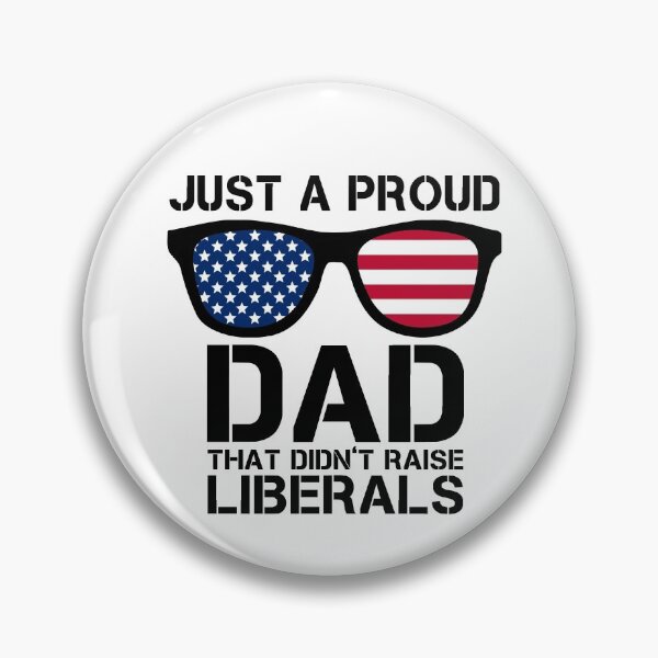 Item preview, Just A Proud Dad That Didn't Raise Liberals designed and sold by issambak.
