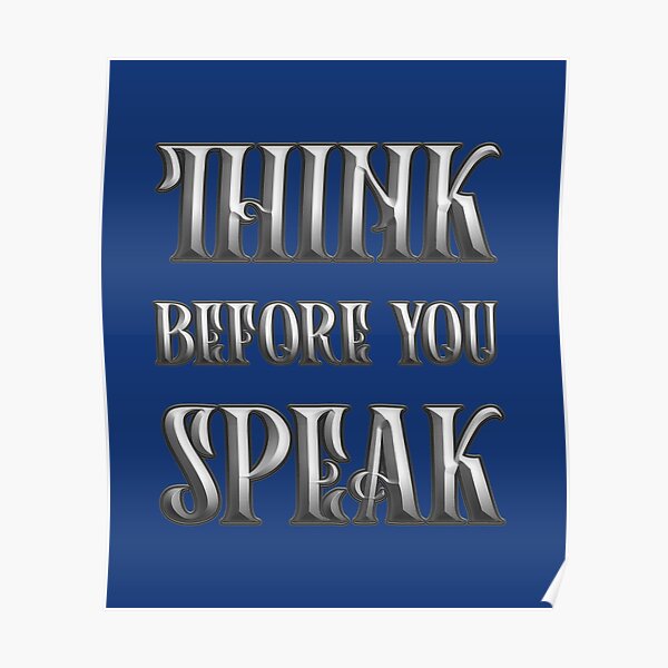"Think Before You Speak Quote " Poster by Shirtapod Redbubble