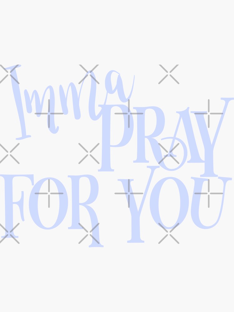 Imma pray for you vinyl sticker, funny stickers, Christian