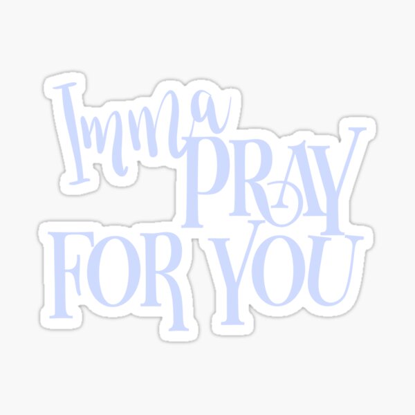 Imma pray for you vinyl sticker, funny stickers, Christian