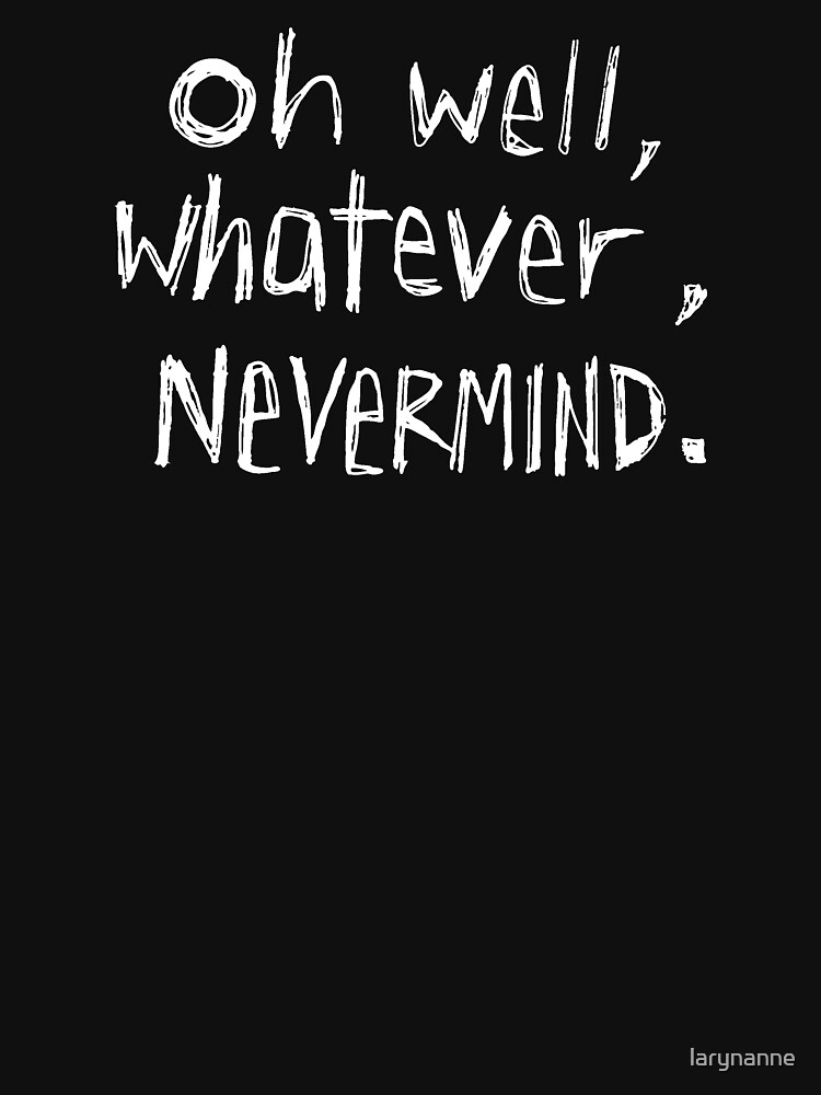 Oh well. Oh well, whatever, Nevermind тату. Oh well, whatever, never Mind. Nevermind эскиз. Oh well whatever Nevermind эскиз.