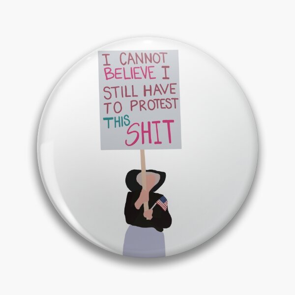 Item preview, I Cannot Believe I Still Have To Protest This Shit designed and sold by OliviaSwanee.