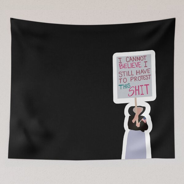 Item preview, I Cannot Believe I Still Have To Protest This Shit designed and sold by OliviaSwanee.