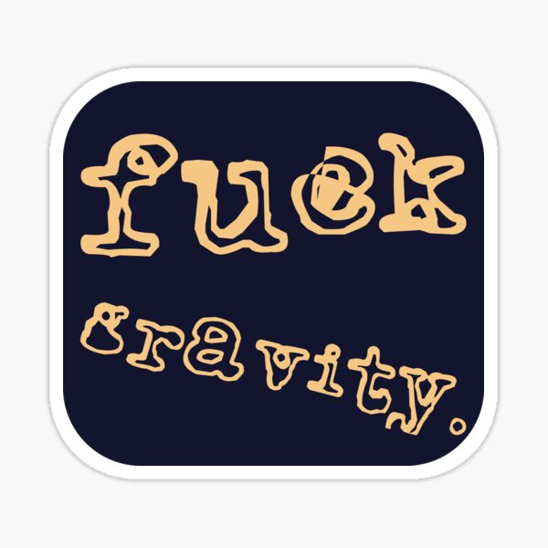 Item preview, Fuck Gravity  designed and sold by DesignsbyMaeve.
