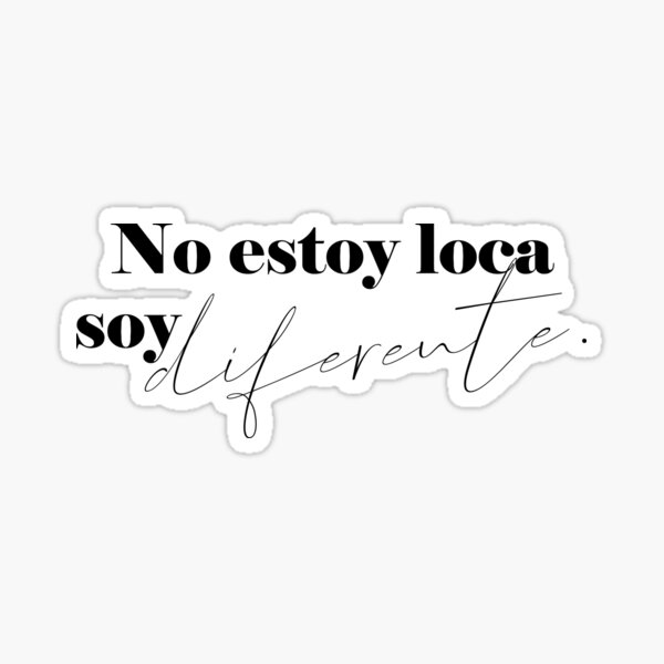 Pegatina «No estoy loca, soy diferente» de blacklittlemoon | Redbubble