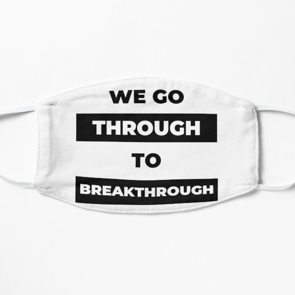 We Go Through To Breakthrough Flat Mask