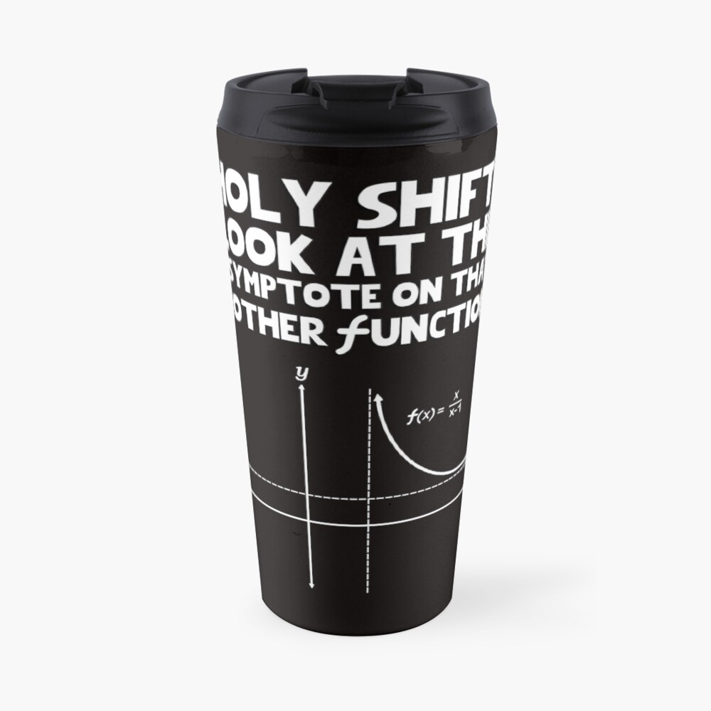 Holy shift look at the asymptote on that mother function Travel Mug