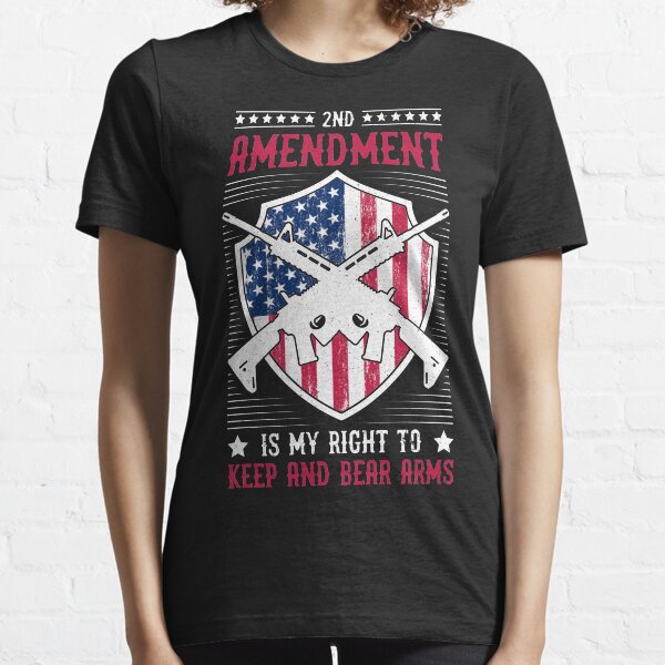Keep and Bear Arms: 2nd Amendment Is My Right To Essential T-Shirt
