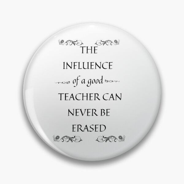 Item preview, The Influence Of A Good Teacher Can Never Be Erased designed and sold by Preetydesign.