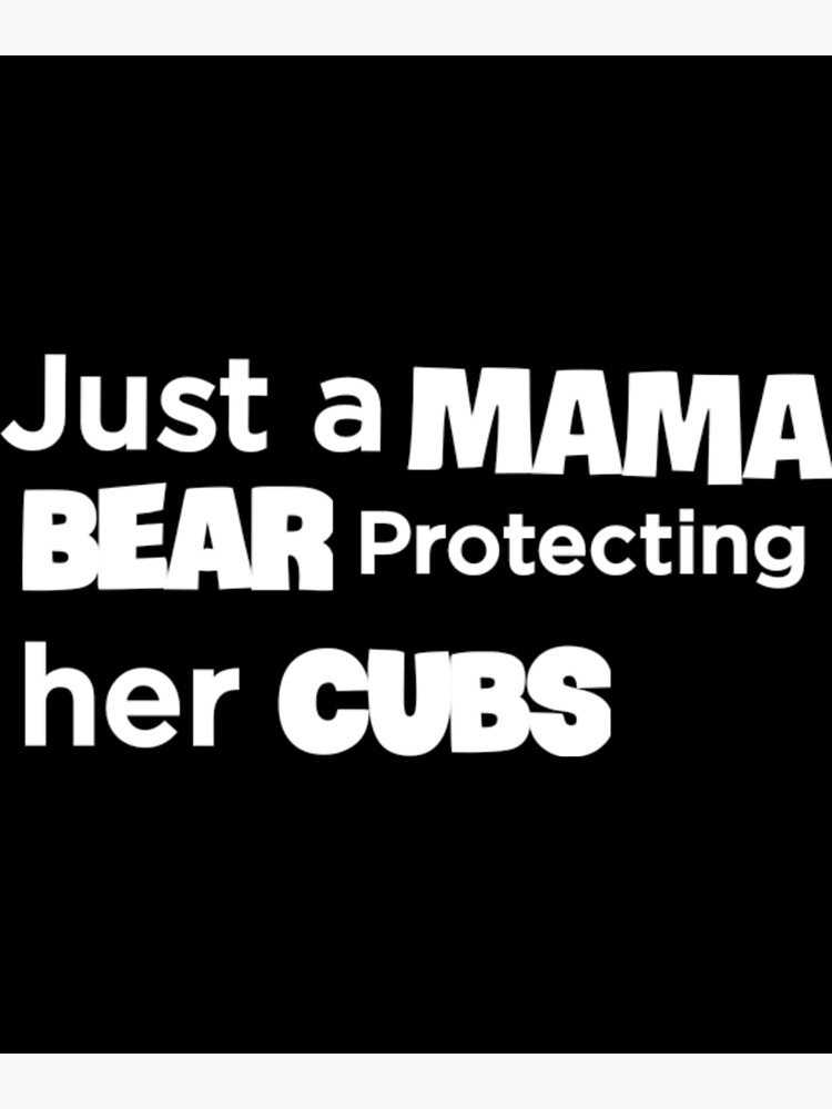 "Just a mama bear protecting her cub" Poster for Sale by BM4R Redbubble