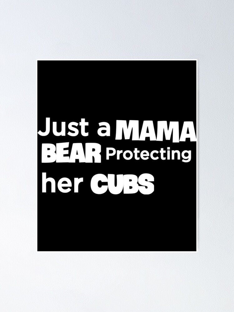 "Just a mama bear protecting her cub" Poster for Sale by BM4R Redbubble