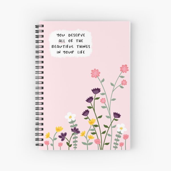 You deserve all of the beautiful things in your life Spiral Notebook