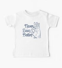 Never Been Better Baby T-Shirt