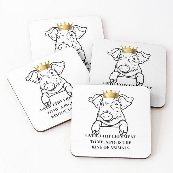 Item preview, UNTIL I TRY LION MEAT TO ME, A PIG IS THE KING OF ANIMALS designed and sold by Karolj.