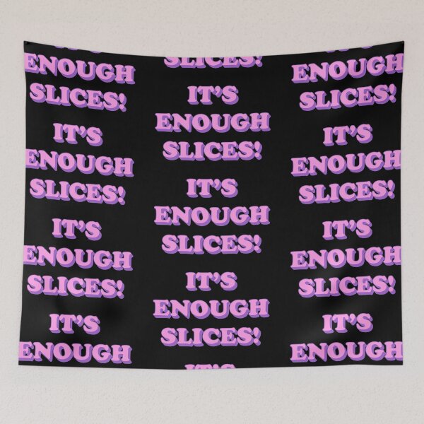 Item preview, It's enough slices! designed and sold by ItsMemeMachine.