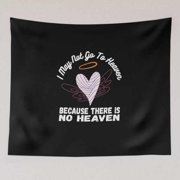 Item preview, I May Not Go To Heaven Because There is No Heaven designed and sold by coloronym.