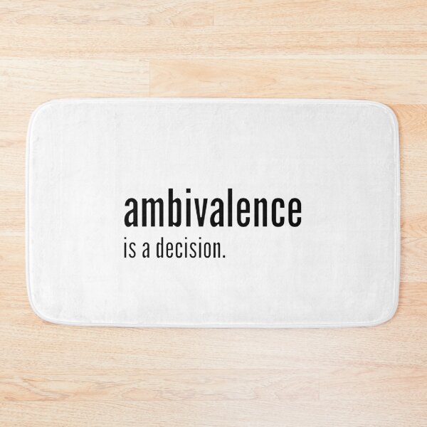 Item preview, Ambivalence Is A Decision (black text) designed and sold by Kendall Anderson.