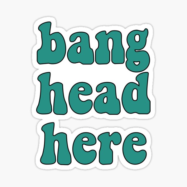 "Bang head here" Sticker for Sale by TheLemonBox Redbubble