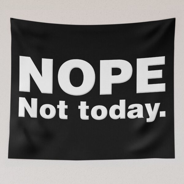 Item preview, Nope, not today. designed and sold by crazycollective.