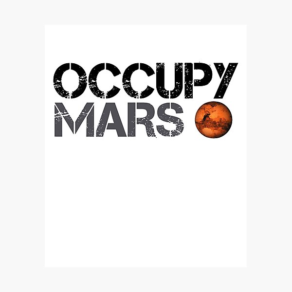Occupy Mars - Space Planet - SpaceX Photographic Print
