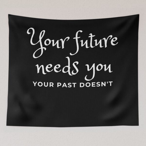 Item preview, Your Future Needs You, Your Past Doesn't designed and sold by Sonatablue.