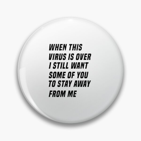 Item preview, WHEN THIS VIRUS IS OVER I STILL WANT SOME OF YOU TO STAY AWAY FROM ME designed and sold by IMAD BI.