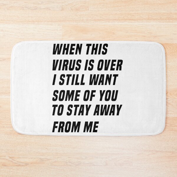Item preview, WHEN THIS VIRUS IS OVER I STILL WANT SOME OF YOU TO STAY AWAY FROM ME designed and sold by IMAD BI.