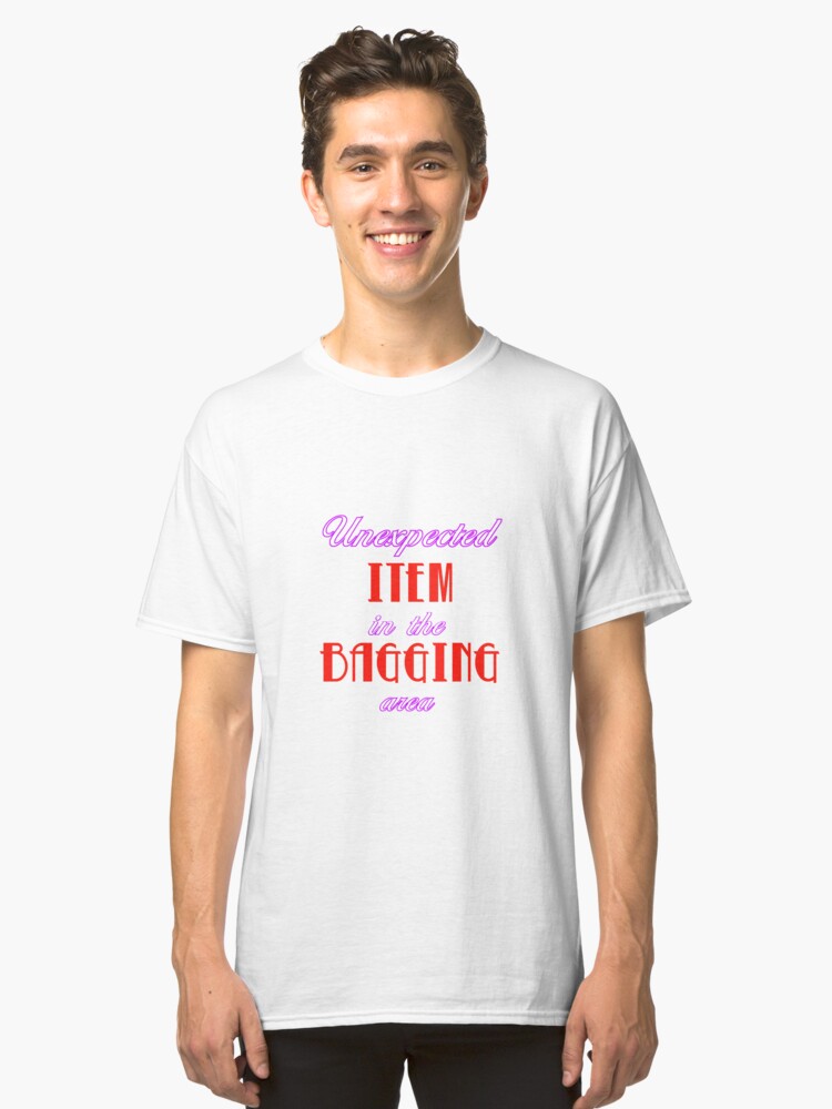 Alternate view of Unexpected Item in the Bagging Area! Classic T-Shirt