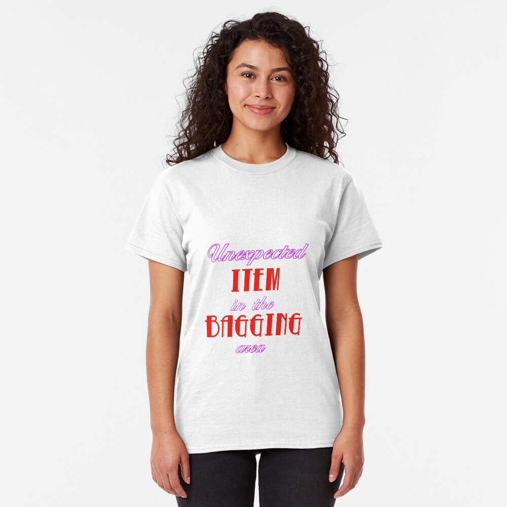 Unexpected Item in the Bagging Area! Classic T-Shirt