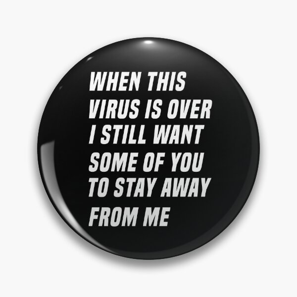 Item preview, WHEN THIS VIRUS IS OVER I STILL WANT SOME OF YOU TO STAY AWAY FROM ME designed and sold by IMAD BI.