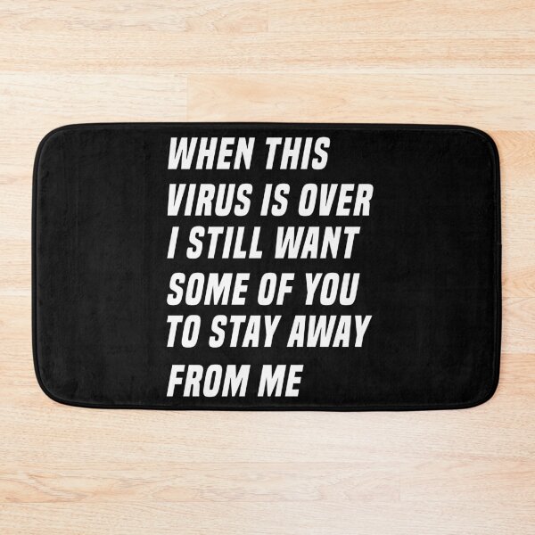 Item preview, WHEN THIS VIRUS IS OVER I STILL WANT SOME OF YOU TO STAY AWAY FROM ME designed and sold by IMAD BI.