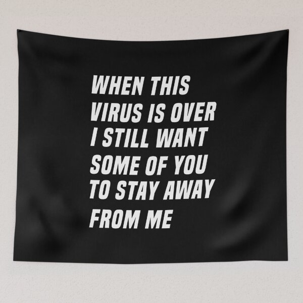 Item preview, WHEN THIS VIRUS IS OVER I STILL WANT SOME OF YOU TO STAY AWAY FROM ME designed and sold by IMAD BI.