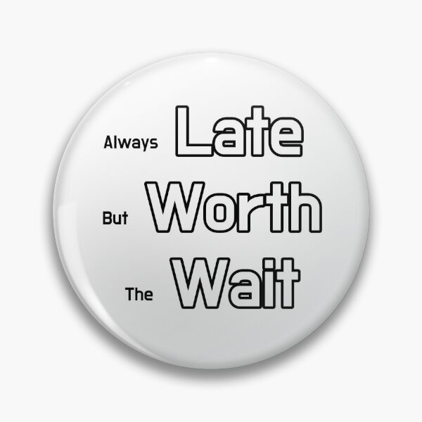 Item preview, Always Late But Worth The Wait designed and sold by SPYG.