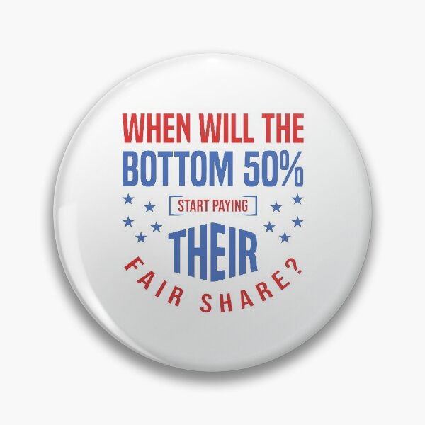 Item preview, When Will The Bottom 50% Start Paying Their Fair Share? designed and sold by RightWing1776.