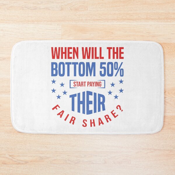 Item preview, When Will The Bottom 50% Start Paying Their Fair Share? designed and sold by RightWing1776.
