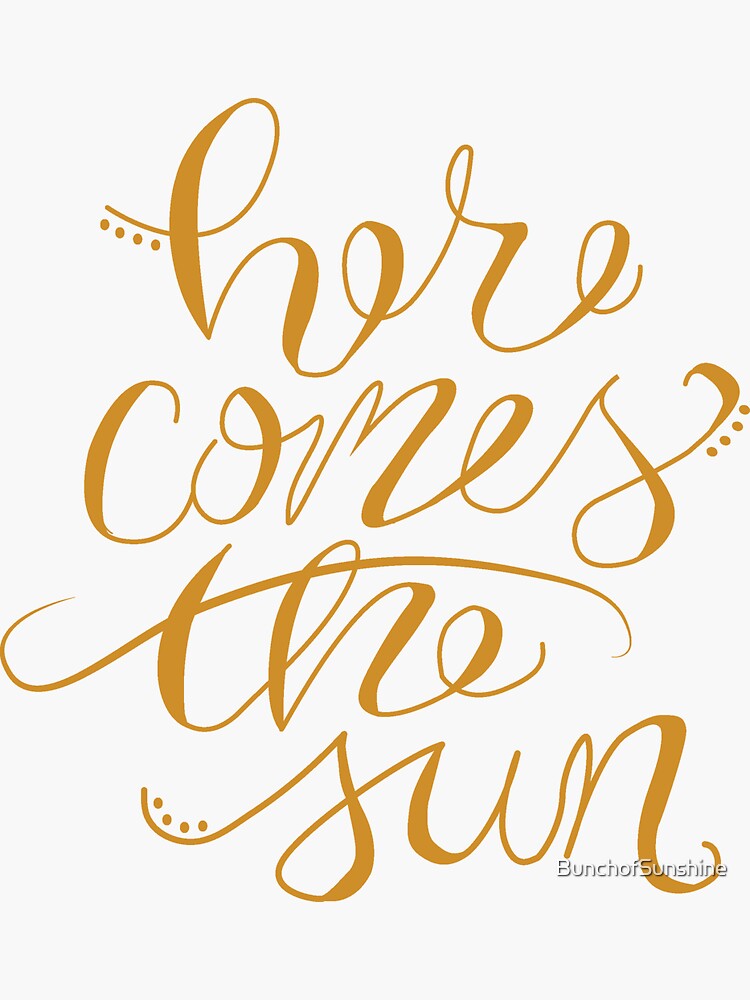 Here Comes The Sun Hand Lettering by BunchofSunshine