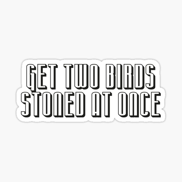 Get Two Birds Stoned At Once Sticker