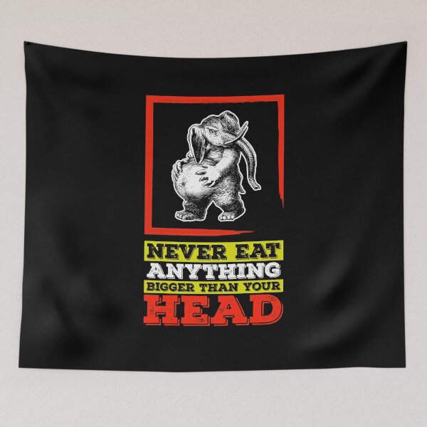 Item preview, Never Eat Anything Bigger Than Your Head (color text) designed and sold by Kendall Anderson.
