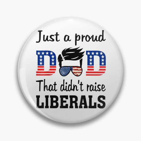 Item preview, Just A Proud Dad That Didn't Raise Liberals designed and sold by tiffanyart53.