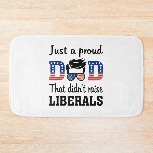 Item preview, Just A Proud Dad That Didn't Raise Liberals designed and sold by tiffanyart53.