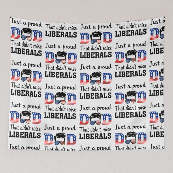 Item preview, Just A Proud Dad That Didn't Raise Liberals designed and sold by tiffanyart53.